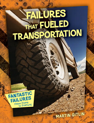 Failures That Fueled Transportation FAILURES THAT FUELED TRANSPORT （Fantastic Failures: From Flops to Fortune） [ Martin Gitlin ]