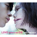 LOVE before we DIE(CD+ Blu-ray) [ moumoon ]