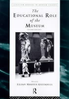 The Educational Role of the Museum EDUCATIONAL ROLE OF THE MUSEUM （Leicester Readers in Museum Studies） [ Eilean Hooper-Greenhill ]