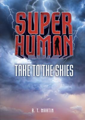 Take to the Skies TAKE TO THE SKIES （Superhuman） [ R. T. Martin ]