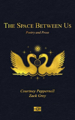 The Space Between Us: Poetry and Prose SPACE BETWEEN US Courtney Peppernell