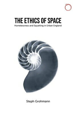 The Ethics of Space: Homelessness and Squatting in Urban England ETHICS OF SPACE （Malinowski Monographs） 