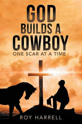 God Builds A Cowboy: One Scar At A Time GOD BUILDS A COWBOY [ Roy Harrell ]