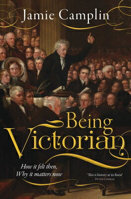 Being Victorian: How It Felt Then, Why It Matters Now
