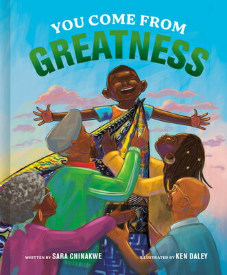 You Come from Greatness: A Celebration of Black History: A Picture Book YOU COME FROM GREATNESS [ Sara Chinakwe ]