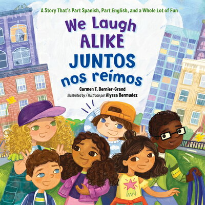 We Laugh Alike / Juntos Nos Remos: A Story That's Part Spanish, Part English, and a Whole Lot of Fun WE LAUGH ALIKE / JUNTOS NOS RE [ Carmen T. Bernier-Grand ]