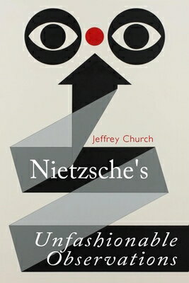 Nietzsche's Unfashionable Observations NIETZSCHES UNFASHIONABLE OBSER （Edinburgh Critical Guides to Nietzsche） [ Jeffrey Church ]