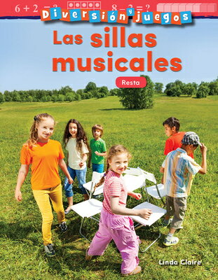 Diversion Y Juegos: Las Sillas Musicales: Resta (Fun and Games: Musical Chai...) SPA-DIVERSION Y JUEGOS LAS SIL （Mathematics Readers） [ Linda Claire ]