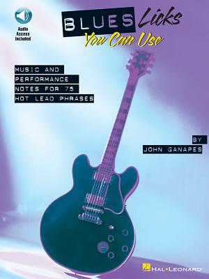 Blues Licks You Can Use: Music and Performance Notes for 75 Hot Lead Phrases [With CD (Audio)] BLUES LICKS YOU CAN USE [ John Ganapes ]