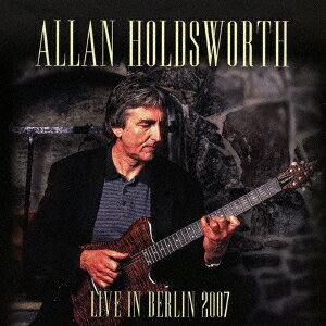 Live　in　Berlin　2007　＜初回限定盤＞ [ アランホールズワース ]