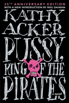 Pussy King of the Pirates (Reissue): 25th Anniversary Edition PUSSY KING OF THE PIRATES (REI [ Kathy Acker ]