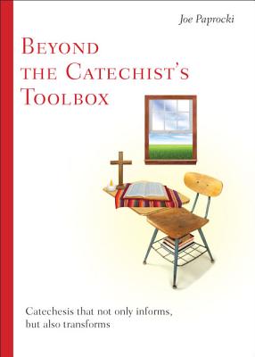 Beyond the Catechist's Toolbox: Catechesis That Not Only Informs But Transforms BEYOND THE CATECHISTS TOOLBOX [ Joe Paprocki ]