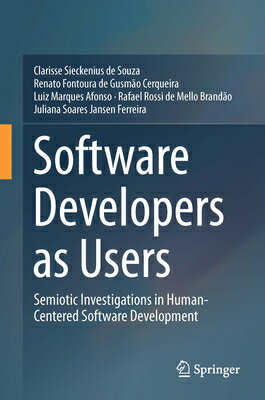 Software Developers as Users: Semiotic Investigations in Human-Centered Software Development SOFTWARE DEVELOPERS AS USERS 2 [ Clarisse Sieckenius de Souza ]