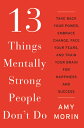 13 Things Mentally Strong People Don 039 t Do: Take Back Your Power, Embrace Change, Face Your Fears, an 13 THINGS MENTALLY STRONG PEOP Amy Morin