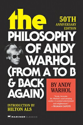 The Philosophy of Andy Warhol [50th Anniversary Edition]: From A to B and Back Again PHILOSOPHY OF ANDY WARHOL 50TH [ Andy Warhol ]