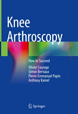 Knee Arthroscopy: How to Succeed KNEE ARTHROSCOPY 2022/E [ Olivier Courage ]