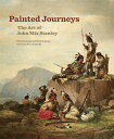 Painted Journeys: The Art of John Mix Stanleyvolume 17 PAINTED JOURNEYS （The Charles M. Russell Center Art and Photography of the American West） Peter H. Hassrick