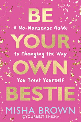 Be Your Own Bestie: A No-Nonsense Guide to Changing the Way You Treat Yourself BE YOUR OWN BESTIE [ Misha Brown ]