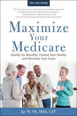 Maximize Your Medicare: 2024-2025 Edition: Qualify for Benefits, Protect Your Health, and Minimize Y MAXIMIZE YOUR MEDICARE 2024-20 [ Jae Oh ]