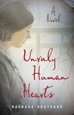 Unruly Human Hearts UNRULY HUMAN HEARTS [ Barbara Southard ]