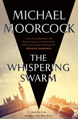 The Whispering Swarm: Book One of the Sanctuary of the White Friars WHISPERING SWARM （Sanctuary of the White Friars） [ Michael Moorcock ]
