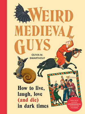 Weird Medieval Guys: How to Live, Laugh, Love (and Die) in Dark Times WEIRD MEDIEVAL GUYS [ Olivia Swarthout ]