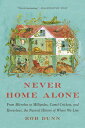 Never Home Alone: From Microbes to Millipedes, Camel Crickets, and Honeybees, the Natural History of NEVER HOME ALONE Rob Dunn