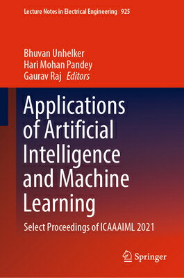 Applications of Artificial Intelligence and Machine Learning: Select Proceedings of Icaaaiml 2021 APPLNS OF ARTIFICIAL INTELLIGE （Lecture Notes in Electrical Engineering） Bhuvan Unhelker