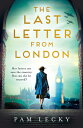 The Last Letter from London LAST LETTER FROM LONDON Pam Lecky