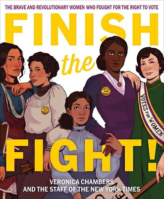 Finish the Fight!: The Brave and Revolutionary Women Who Fought for the Right to Vote FINISH THE FIGHT [ Veronica Chambers ]