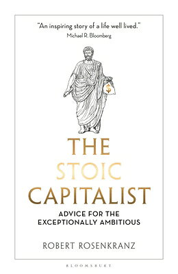 The Stoic Capitalist: Advice for the Exceptionally Ambitious STOIC CAPITALIST 