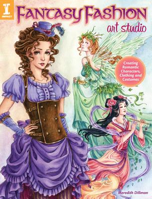 Fantasy Fashion Art Studio: Creating Romantic Characters, Clothing and Costumes FANTASY FASHION ART STUDIO [ Meredith Dillman ]