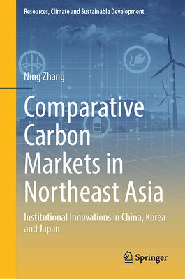 Comparative Carbon Markets in Northeast Asia: Institutional Innovations in China, Korea and Japan COMPARATIVE CARBON MARKETS IN （Resources, Climate and Sustainable Development） 