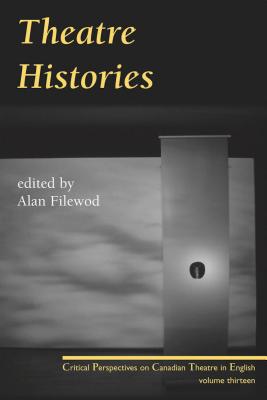 Theatre Histories THEATRE HISTORIES （Critical Perspectives on Canadian Theatre in English） [ Alan Filewod ]