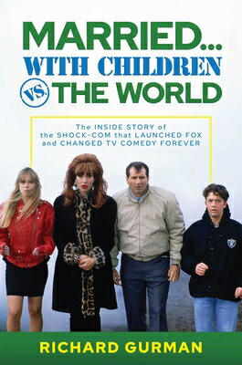 Married... with Children vs. the World: The Inside Story of the Shock-Com That Launched Fox and Chan