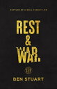 Rest and War: Rhythms of a Well-Fought Life REST WAR Ben Stuart