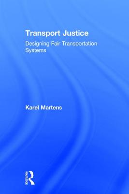 Transport Justice: Designing fair transportation systems TRANSPORT JUSTICE [ Karel Martens ]