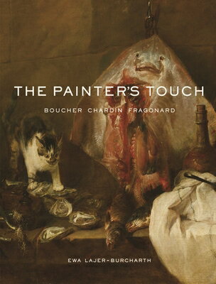 The Painter's Touch: Boucher, Chardin, Fragonard PAINTERS TOUCH [ Ewa Lajer-Burcharth ]