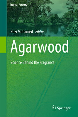 楽天楽天ブックスAgarwood: Science Behind the Fragrance AGARWOOD 2016/E （Tropical Forestry） [ Rozi Mohamed ]