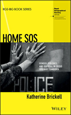 Home SOS: Gender, Violence, and Survival in Crisis Ordinary Cambodia HOME SOS （Rgs-Ibg Book） Katherine Brickell