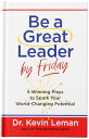 Be a Great Leader by Friday: 5 Winning Plays to Spark Your World-Changing Potent...