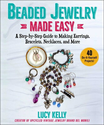 Beaded Jewelry Made Easy: A Step-By-Step Guide to Making Earrings, Bracelets, Necklaces, and More EASY [ Lucy Kelly ]