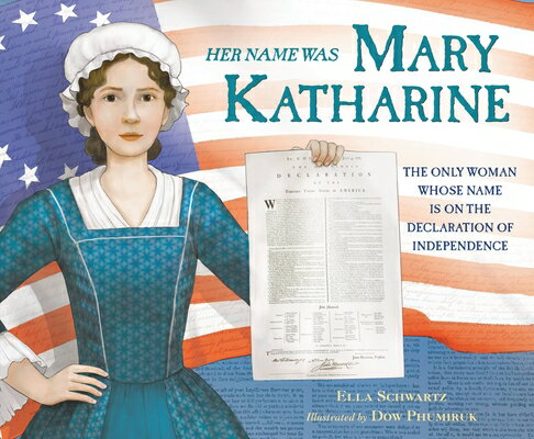 Her Name Was Mary Katharine: The Only Woman Whose Name Is on the Declaration of Independence HER NAME WAS MARY KATHARINE [ Ella Schwartz ]