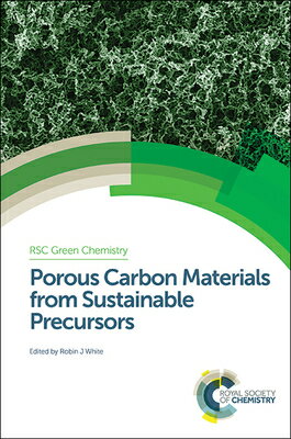 Porous Carbon Materials from Sustainable Precursors POROUS CARBON MATERIALS FROM S （Green Chemistry） [ Robin J. White ]