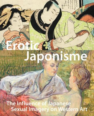 Erotic Japonisme: The Influence of Japanese Sexual Imagery on Western Art