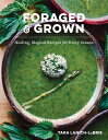 Foraged & Grown: Healing, Magical Recipes for Every Season GROWN [ Tara Lanich-Labrie ]