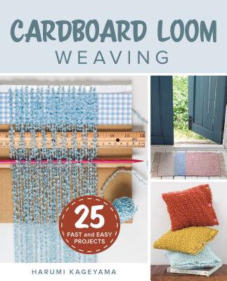 Cardboard Loom Weaving: 25 Fast and Easy Projects CARDBOARD LOOM WEAVING [ Harumi Kageyama ]