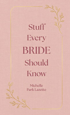 Stuff Every Bride Should Know STUFF EVERY BRIDE SHOULD KNOW （Stuff You Should Know） [ Michelle Park Lazette ]