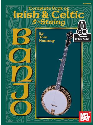 Complete Book of Irish & Celtic 5-String Banjo COMP BK OF IRISH & CELTIC 5-ST [ Tom Hanway ]