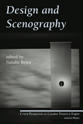 Design and Scenography: Critical Perspectives on Canadian Theatre in English, Vol. 15 DESIGN & SCENOGRAPHY NEW/E （Critical Perspectives on Canadian Theatre in English） 